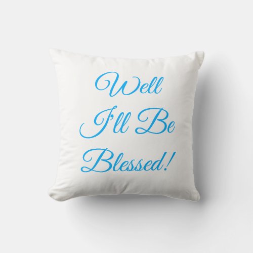 Well Ill Be Blessed Christian Throw Pillow