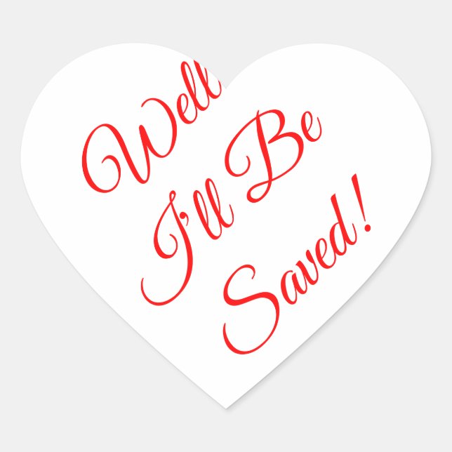 Well I'll Be Saved Christian Heart Sticker (Front)