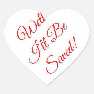 Well I'll Be Saved Christian Heart Sticker