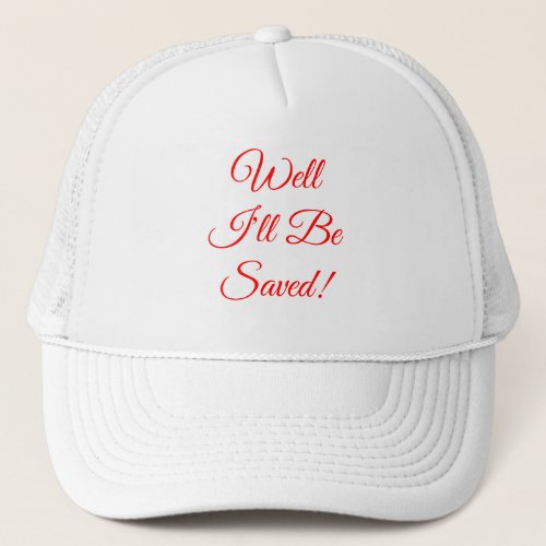 Well Ill Be Saved Christian Trucker Hat