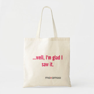 Well I'm Glad I Saw It tote Bag