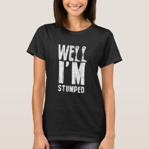 Well I'm Stumped Funny Amputation Amputee Prosthet T-Shirt
