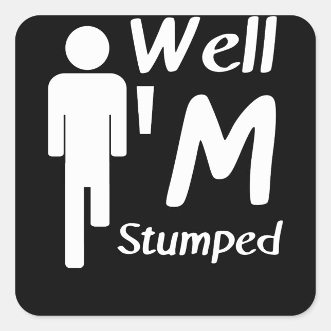 Well I'm Stumped Funny Amputee Square Sticker (Front)