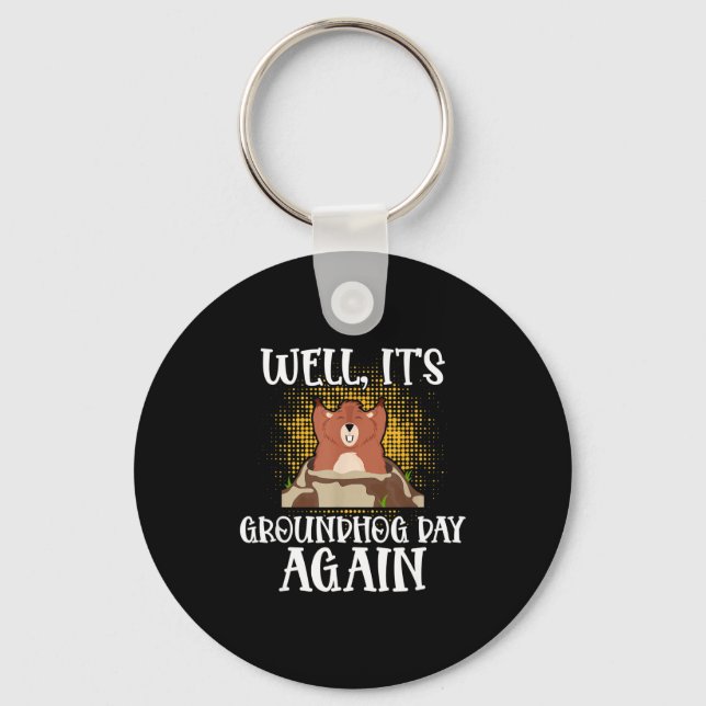 Well, Its Groundhog Day Again Cool Groundhog Lover Keychain (Front)