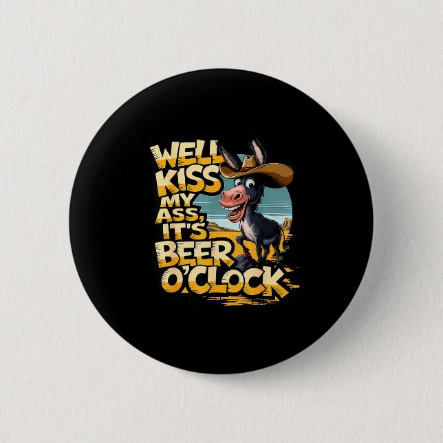 Well Kiss My It's Beer O' Clock Drinking Beer  Button (Front)