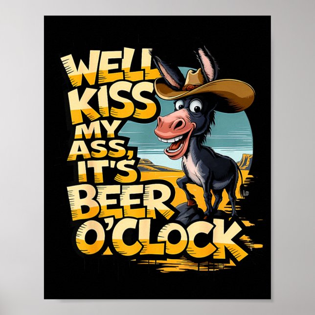 Well Kiss My It's Beer O' Clock Drinking Beer  Poster (Front)