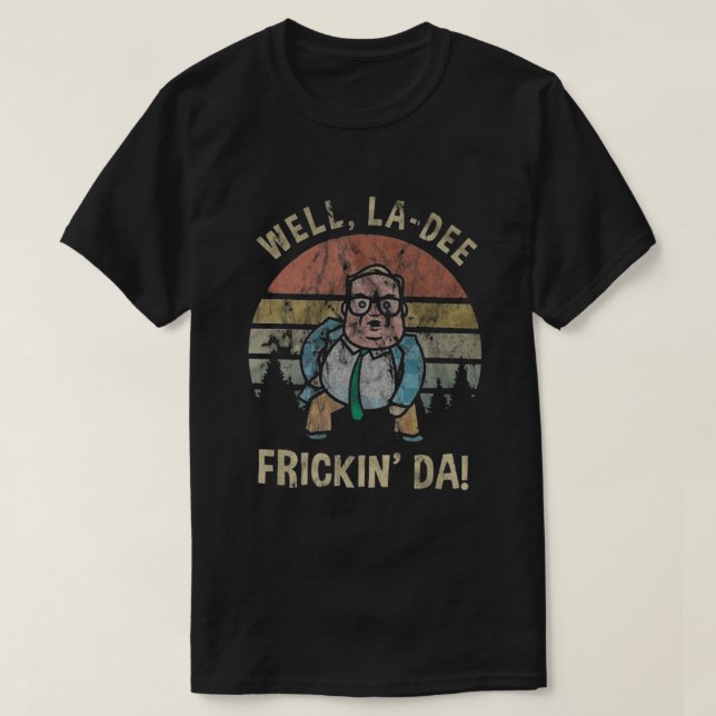 Well La Dee Frickin Da T-Shirt (Design Front)
