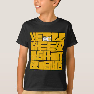 We'll Meet Again, Friends T-Shirt