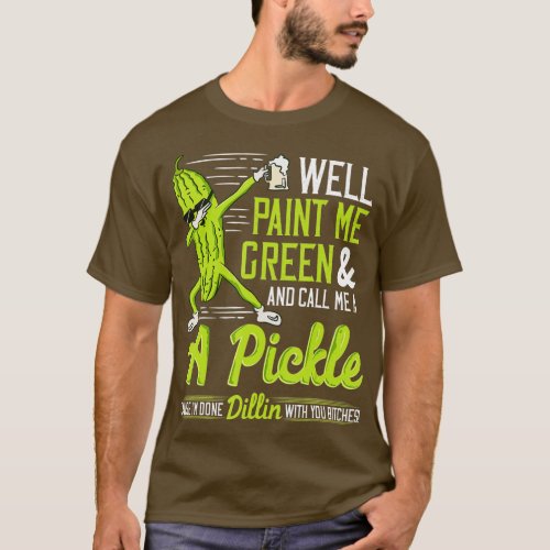Well Paint Me Green And Call Me A Pickle  Dabbing  T_Shirt
