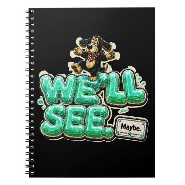 We'll See Maybe Funny Sarcastic Notebook (Front)