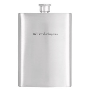 We'll See What Happens President Trump Funny Quote Flask