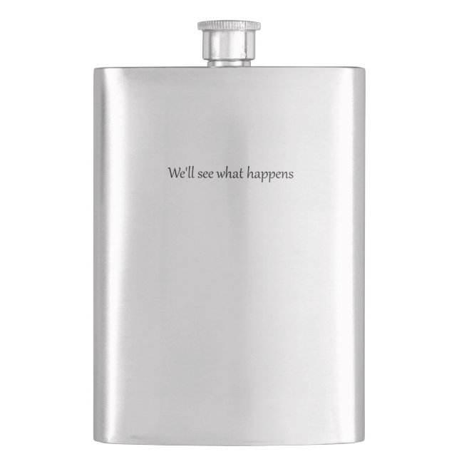 We'll See What Happens President Trump Funny Quote Flask (Front)