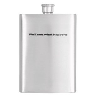 We'll See What Happens President Trump Funny Quote Flask