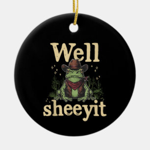 Well Sheeyit Funny Cowboy Frog Western Humor Meme Ceramic Ornament