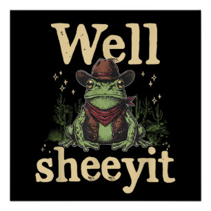 Well Sheeyit Funny Cowboy Frog Western Humor Meme Poster