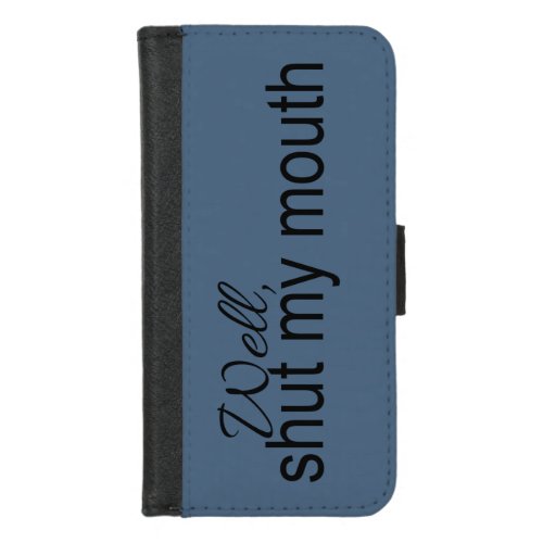 Well Shut my Mouth in Blue iPhone 87 Wallet Case