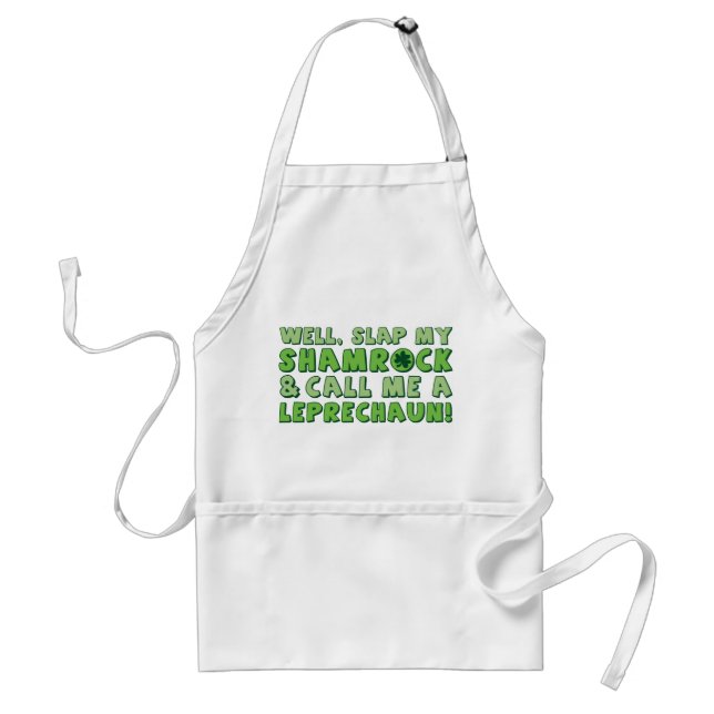 Well Slap My Shamrock & Call Me A  Leprechaun! Adult Apron (Front)