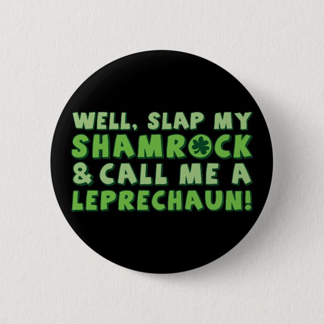 Well Slap My Shamrock & Call Me A  Leprechaun! Button (Front)