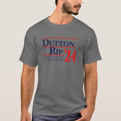 Well Take It To The Train Station _ Dutton Rip 20 T_Shirt