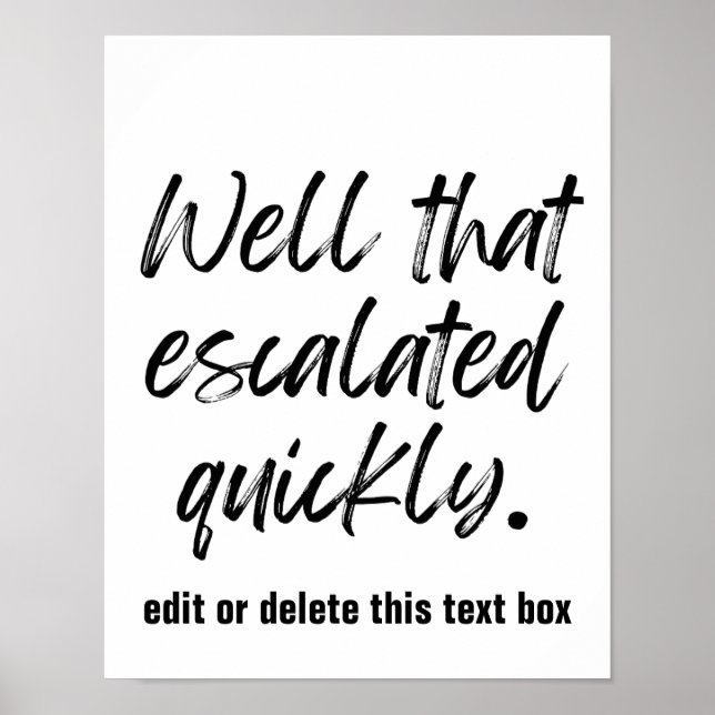 Well That Escalated Quickly- custom print (Front)