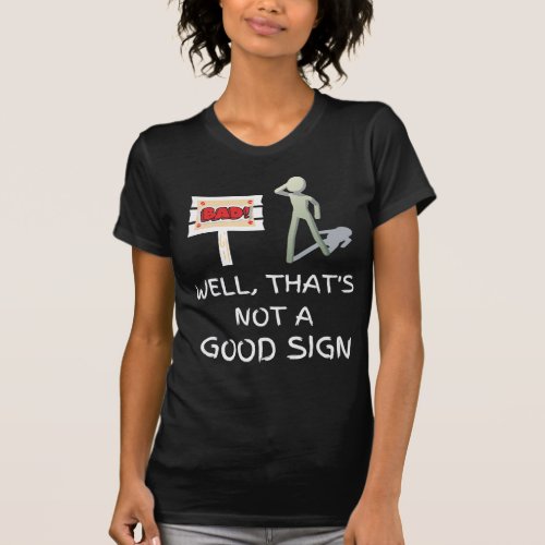 Well That Is Not a Good Sign Sarcastic Funny T_Shirt