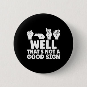 Well That Is Not Good Asl American Sign Language Button