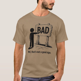 Well That’s Not a Good Sign – Sarcastic Meme (2) T-Shirt
