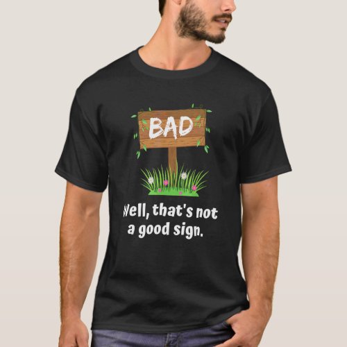 Well Thats Not A Good Sign  Bad Omen   Bad Signpo T_Shirt
