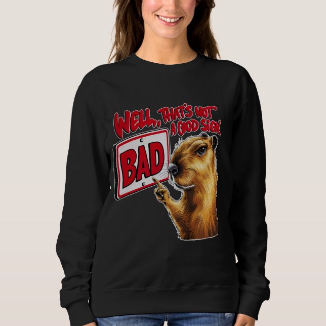 Well, that's not a good sign Capybara funny Quote  Sweatshirt (Front)
