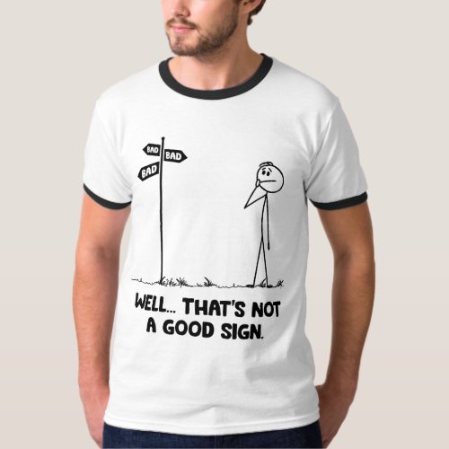 Well Thats Not A Good Sign  Funny Bad Sign Stick T_Shirt