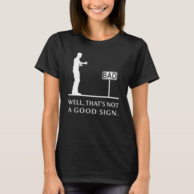 Well Thats Not A Good Sign Retro Humor Sarcastic T-Shirt (Front)