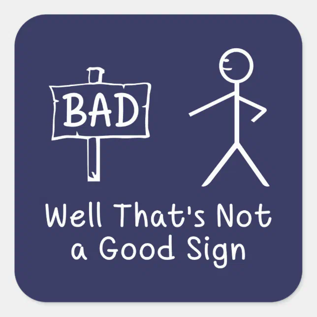 Well Thats Not A Good Sign Square Sticker Zazzle