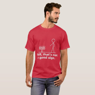well, that's not a good sign T-Shirt