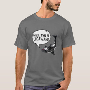 Well This Is Orcaward Orca Killer Whale Funny Pun T-Shirt