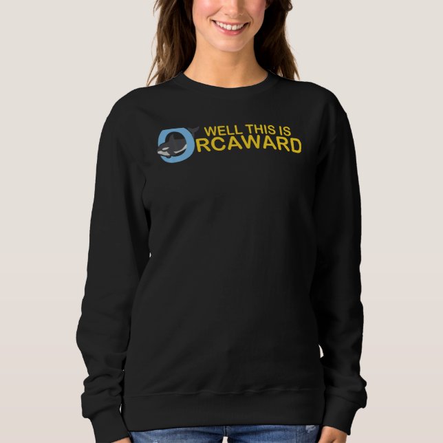Well This Is Orcaward Orca Whale Funny Pool Party Sweatshirt (Front)