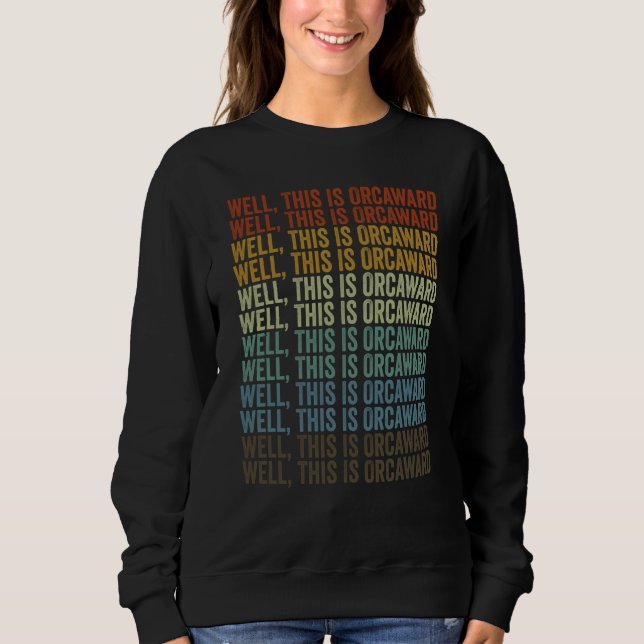Well This Is Orcaward Whale Orca Whale Pun Sweatshirt (Front)