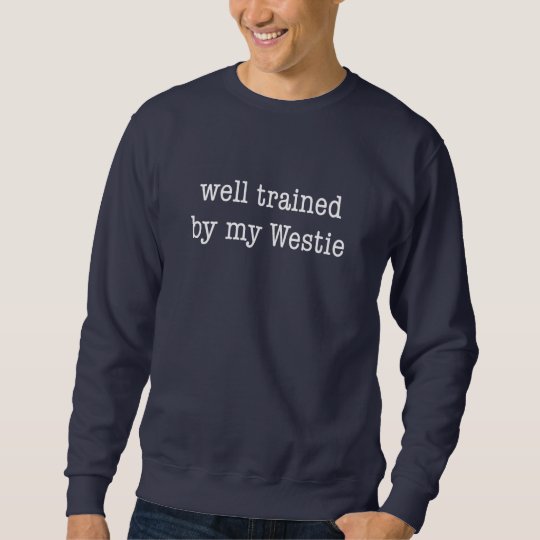 Well Trained By My Westie Sweatshirt