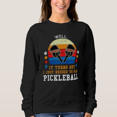 well  turns out play pickleball pickleball game Pi Sweatshirt