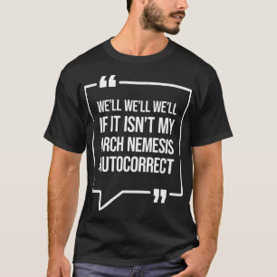 Well well well if it isnt my arch nemesis autocorr T-Shirt