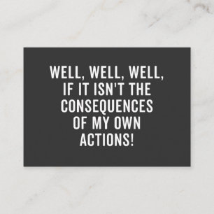 Well, well, well, if it isn't the consequences business card