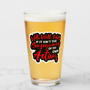 Well Well Well If It Isn't The Consequences Of My Glass