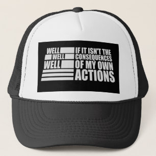 Well Well Well If It Isn't The Consequences Of My Trucker Hat