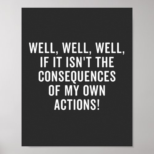 Well well well if it isnt the consequences poster