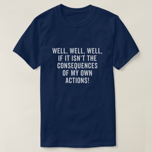 Well well well if it isnt the consequences T_Shirt