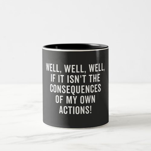 Well well well if it isnt the consequences Two_Tone coffee mug