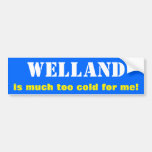 [ Thumbnail: "Welland Is Much Too Cold For Me!" (Canada) Bumper Sticker ]