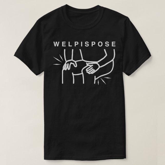 Welp I Spose  2 T-Shirt (Design Front)