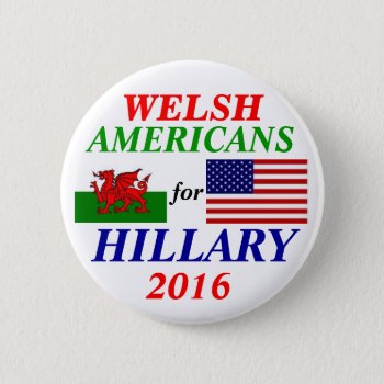 Welsh Americans For Hillary Clinton Button by hueylong at Zazzle