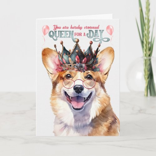 Welsh Corgi Dog Queen for a Day Funny Birthday Card