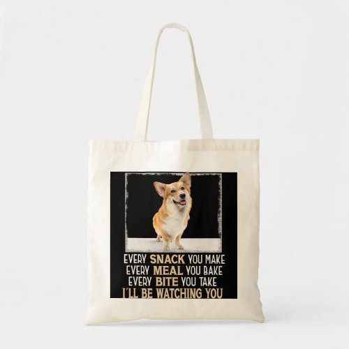 Welsh Corgi Every Snack You Make Ill Be Watching Y Tote Bag